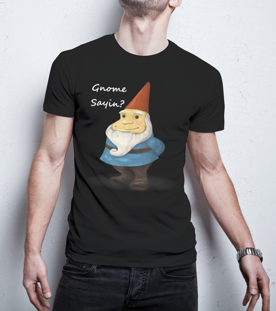 Gnome Sayin Funny Garden Gnome With Red Hat And Blue T-Shirt