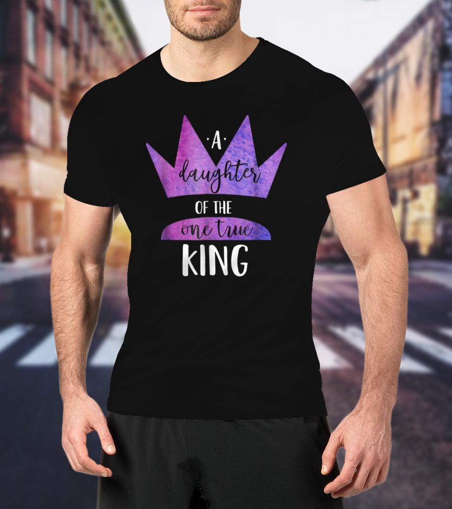 A Daughter Of The One True King Purple Crown Christian Faith T-Shirt