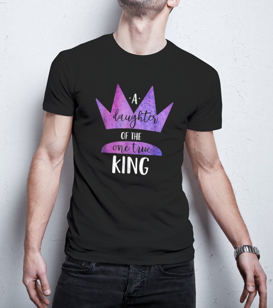 A Daughter Of The One True King Purple Crown Christian Faith T-Shirt