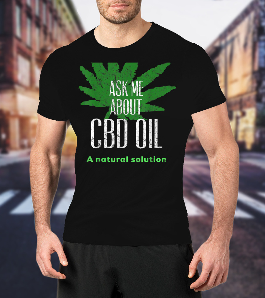ASK ME ABOUT CBD OIL A Natural Solution Leaf T-Shirt