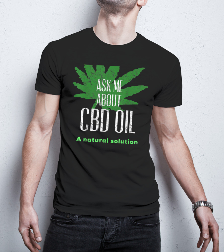 ASK ME ABOUT CBD OIL A Natural Solution Leaf T-Shirt