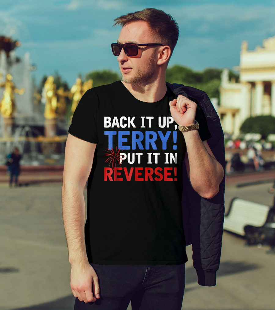 Back It Up Terry Put It In Reverse Firework Humor T-Shirt