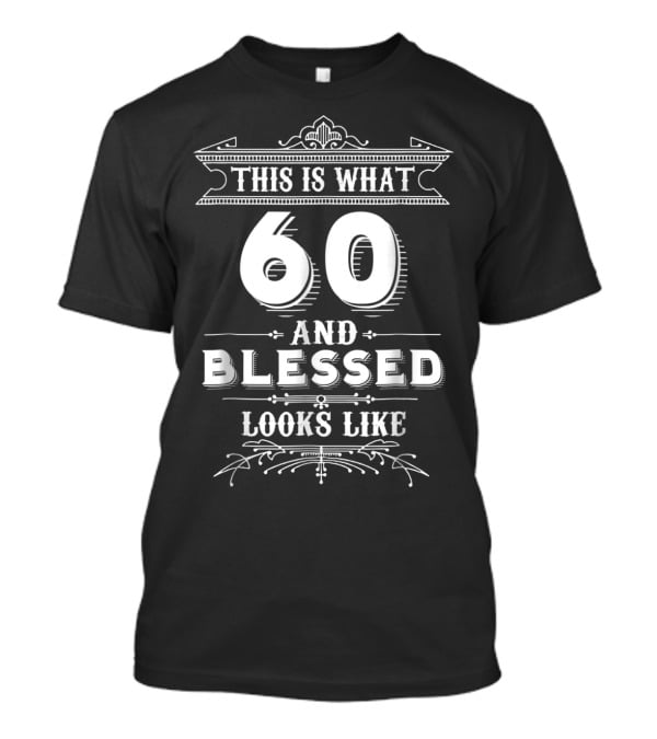 This Is What 60 And Blessed Looks Like T-Shirt