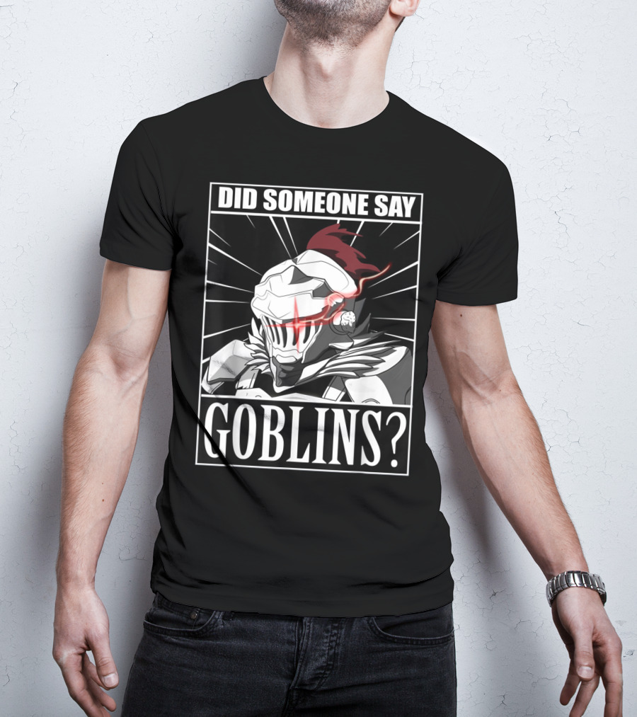 Did Someone Say Goblins Anime Goblin Slayer T-Shirt