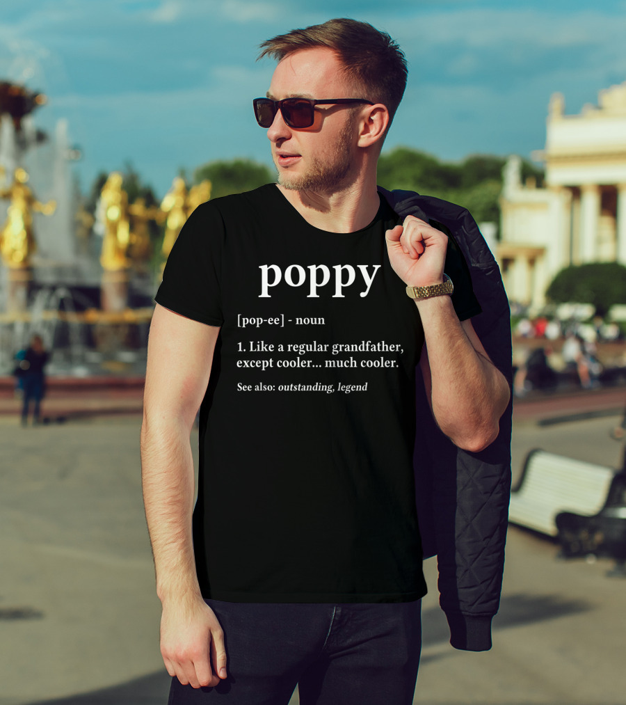 Poppy Definition Like A Regular Grandfather Except Cooler Outstanding Legend Grandpa Birthday T-Shirt