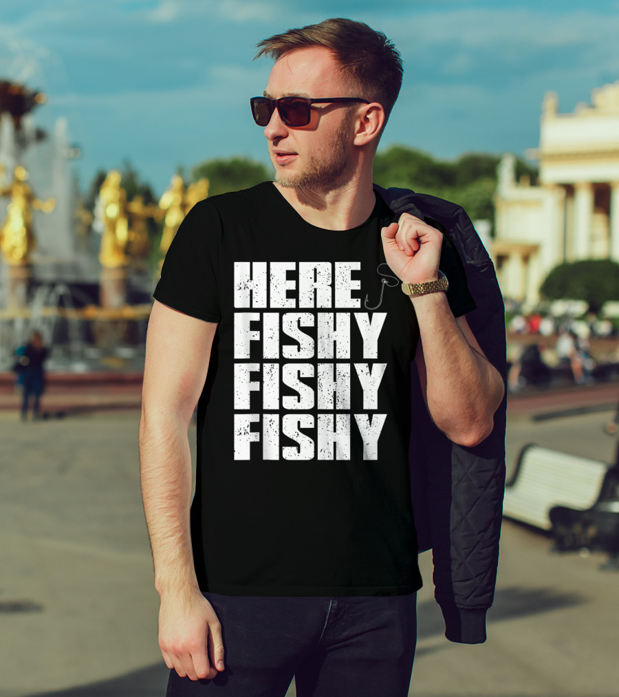 Here Fishy Fishy Fishy Funny Fishing Hook For Fisherman T-Shirt