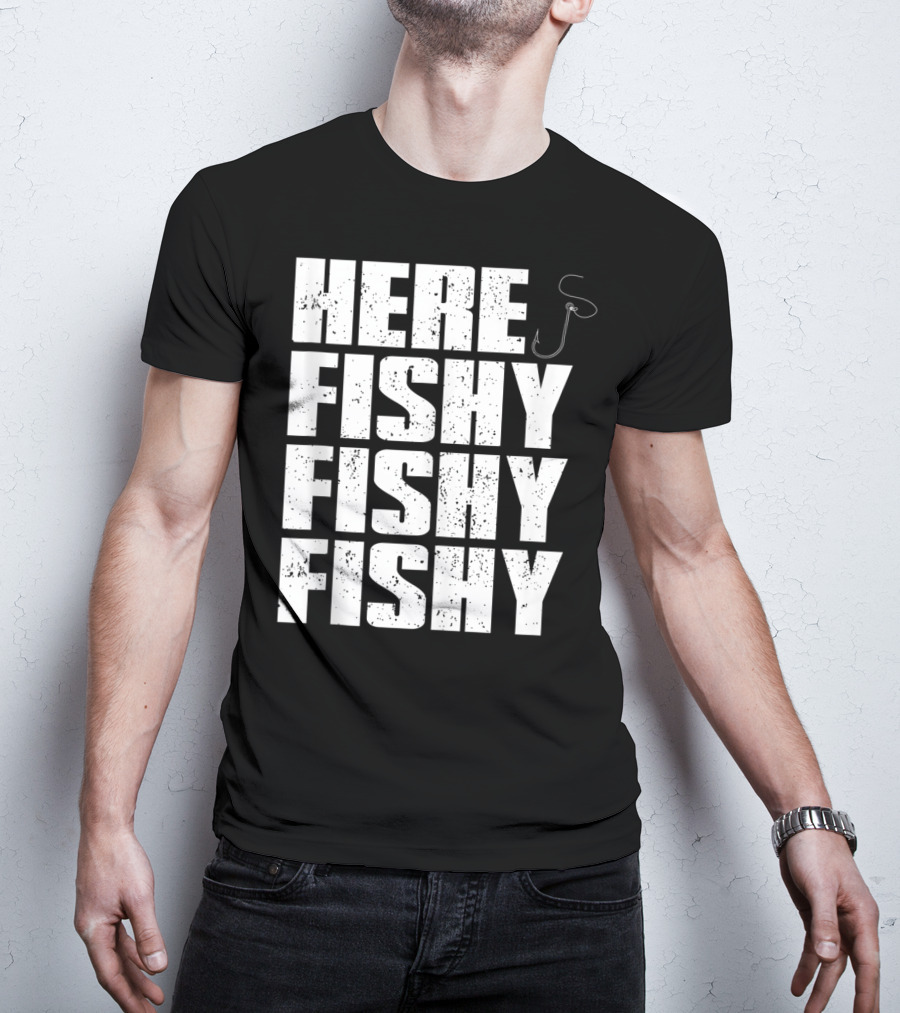 Here Fishy Fishy Fishy Funny Fishing Hook For Fisherman T-Shirt