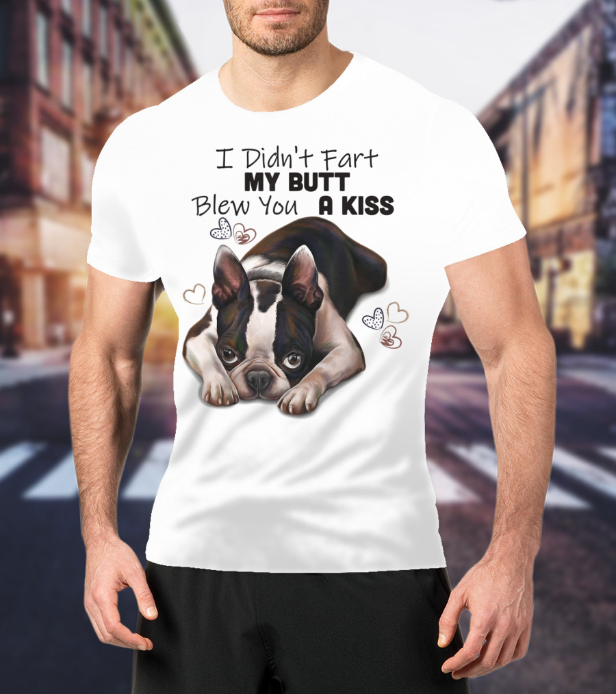 Boston Terrier I Didn't Fart My Butt Blew You A Kiss Cute Dog Humor Hearts T-Shirt