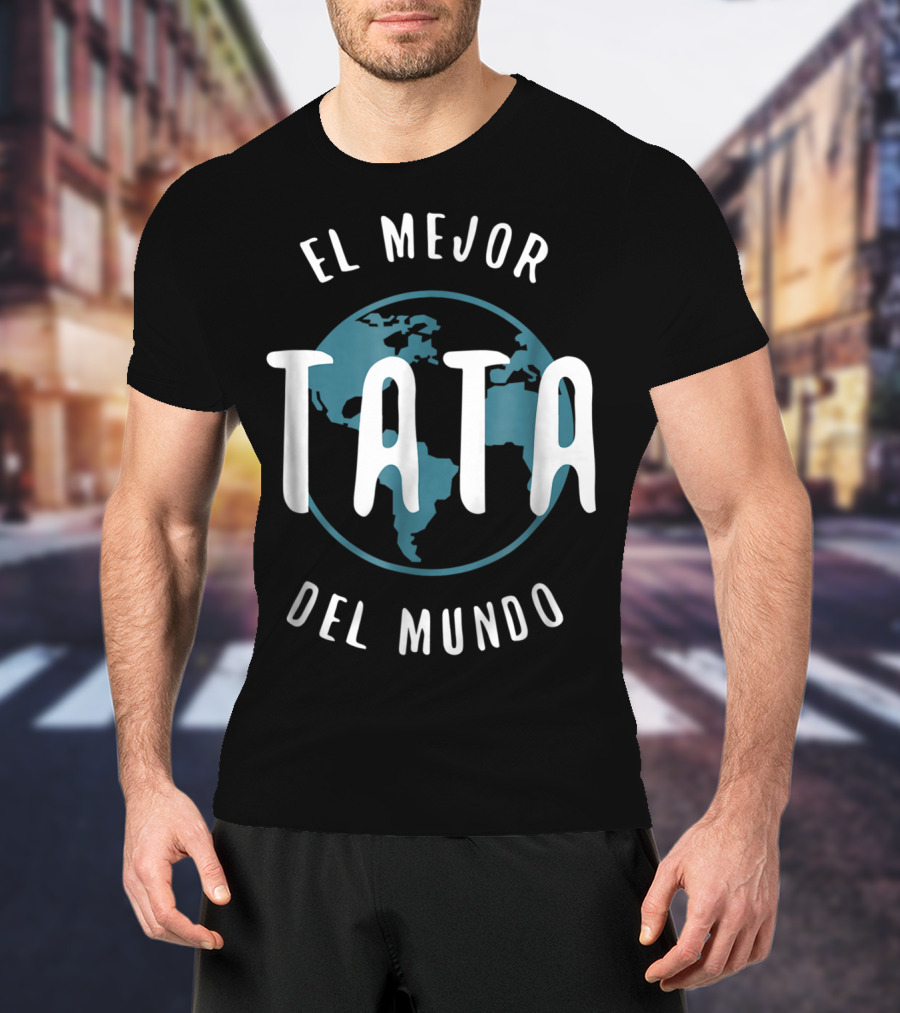 El Mejor Tata Del Mundo Father's Day Love Proud Papa Global T-Shirt