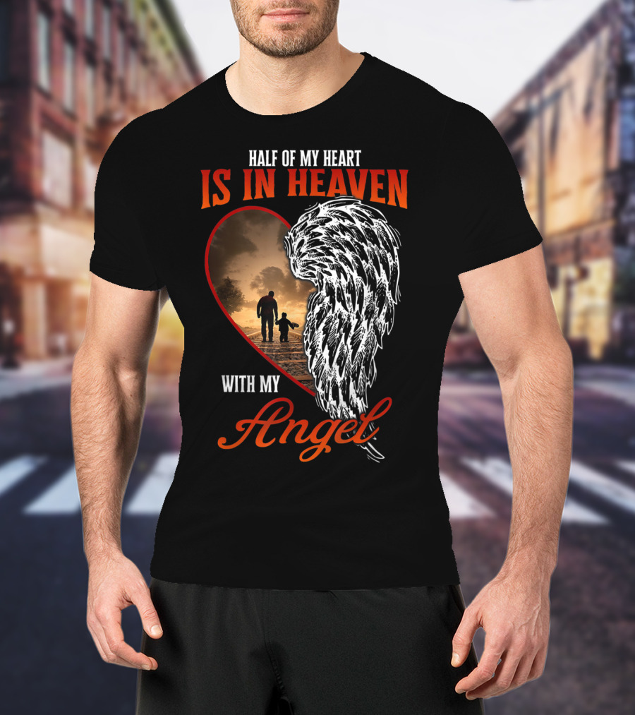 Half Of My Heart Is In Heaven With My Angel Missing Dad Son Daughter Memorial T-Shirt