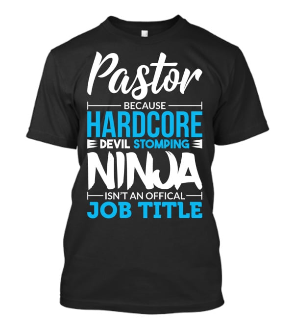 Pastor Because Hardcore Devil Stomping Ninja Isn't An Official Job Title T-Shirt