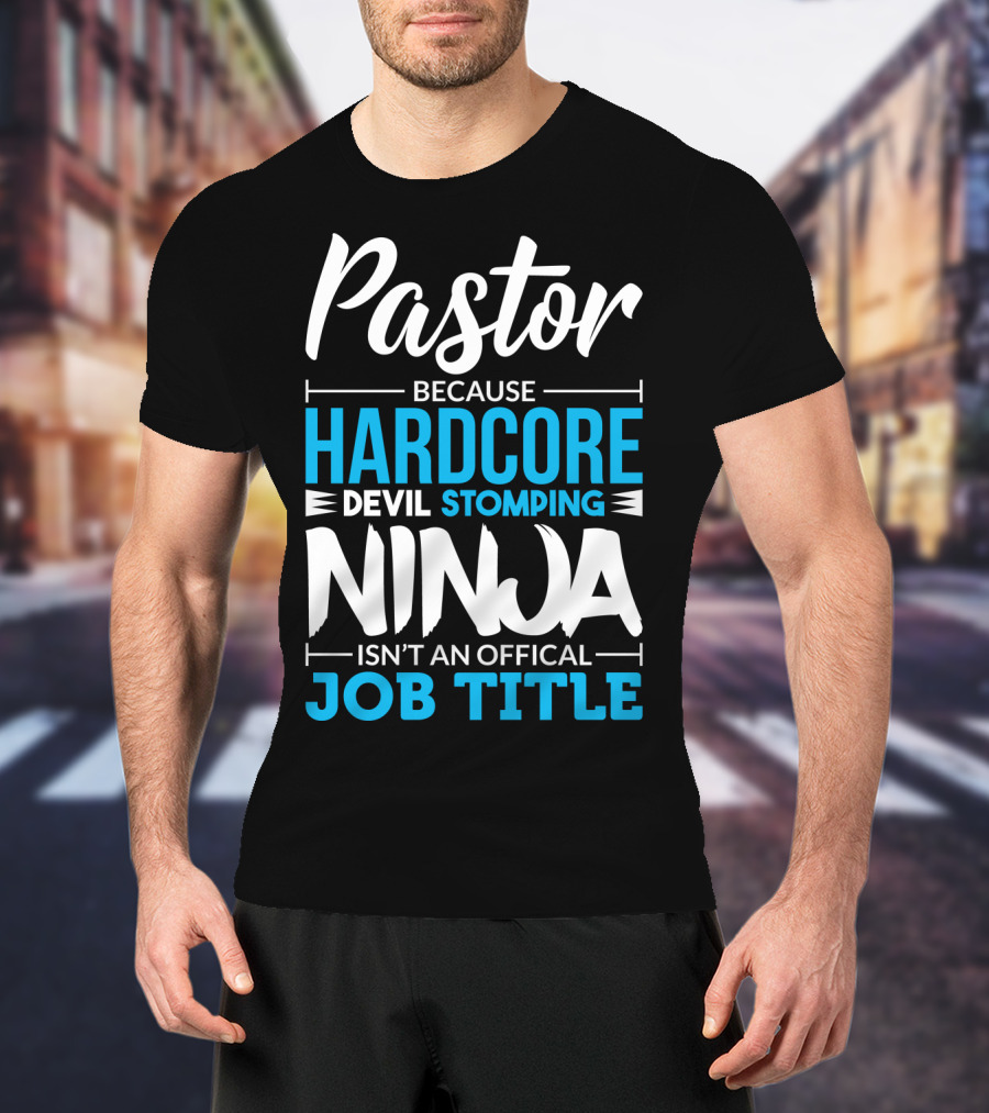 Pastor Because Hardcore Devil Stomping Ninja Isn't An Official Job Title T-Shirt