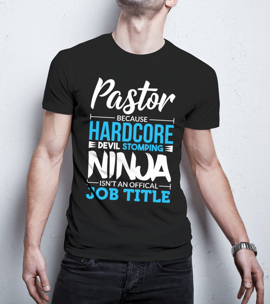 Pastor Because Hardcore Devil Stomping Ninja Isn't An Official Job Title T-Shirt