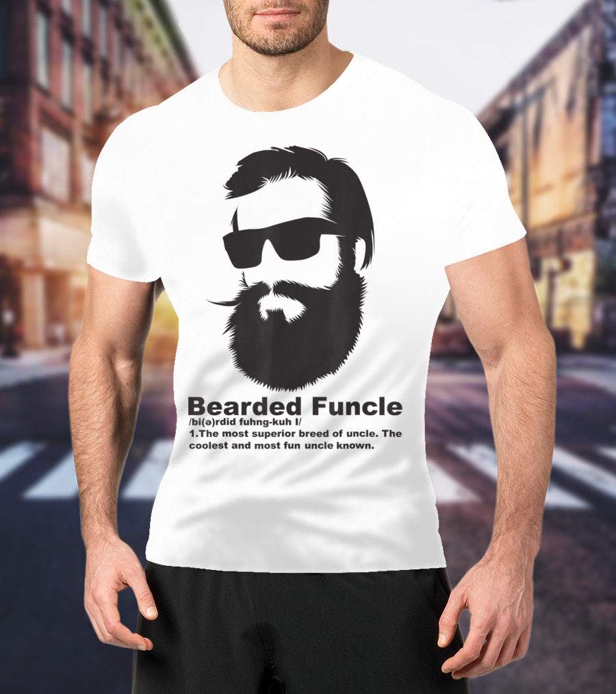 Bearded Funcle My Fun Uncle Most Superior Uncle Coolest Fun Uncle T-Shirt