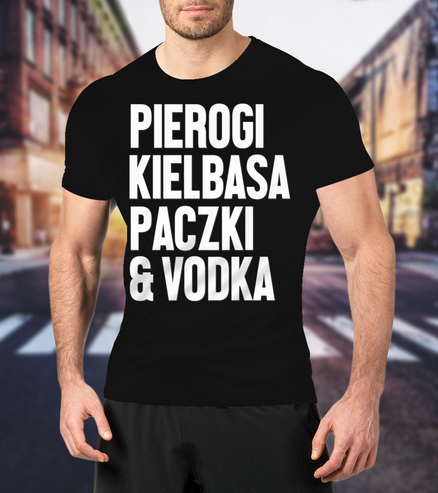 Pierogi Kielbasa Paczki Vodka Dyngus Day Polish Poland T-Shirt