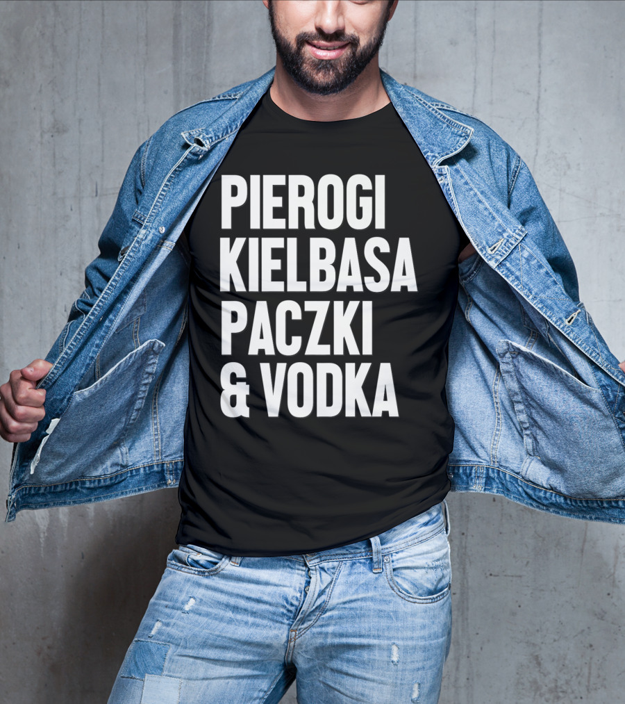 Pierogi Kielbasa Paczki Vodka Dyngus Day Polish Poland T-Shirt
