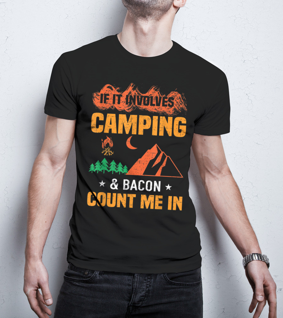If It Involves Camping And Bacon Count Me In T-Shirt
