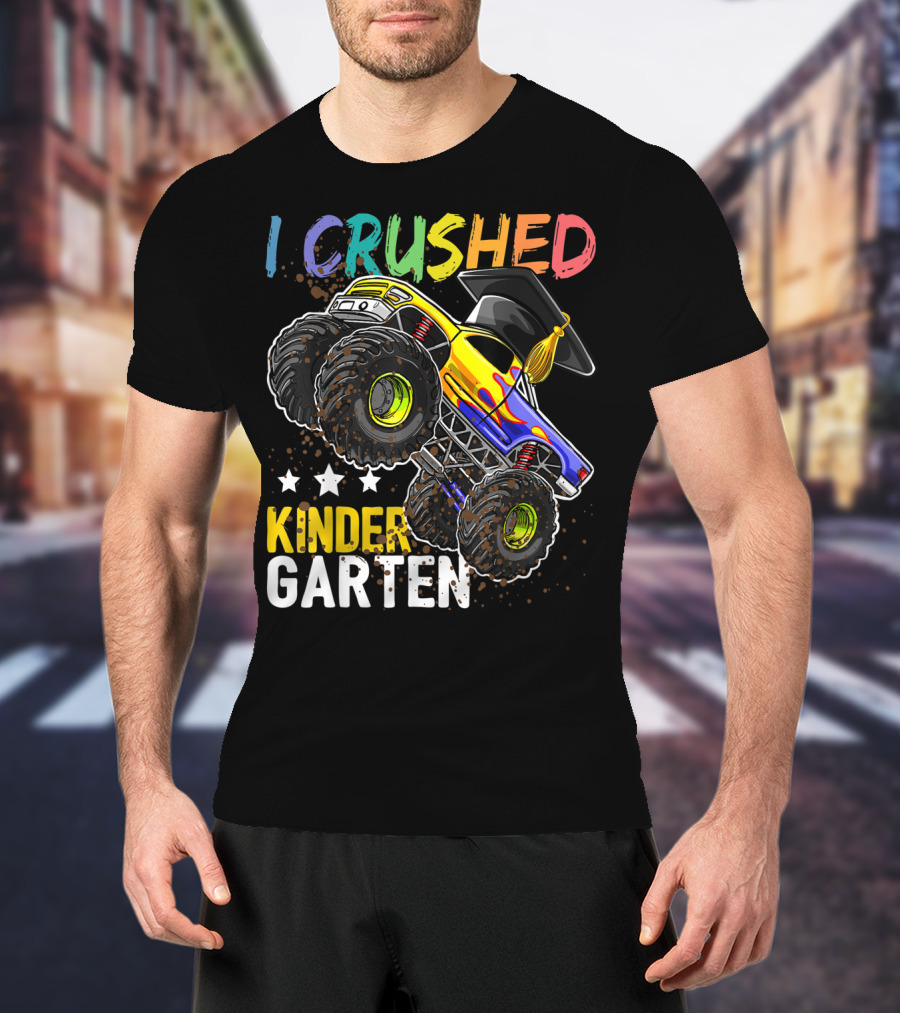 I Crushed Kindergarten Graduation With Monster Truck And Cap T-Shirt
