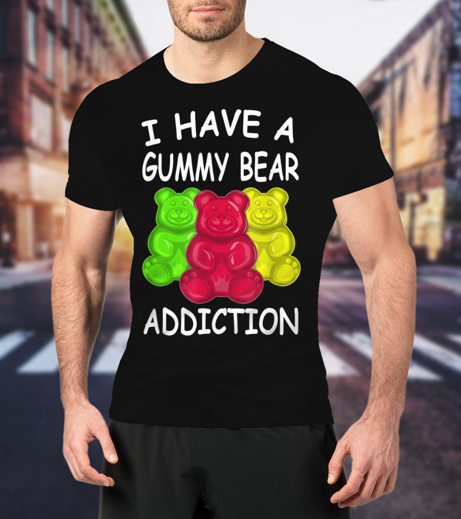 I Have A Gummy Bear Addiction Funny Candy Lover Text With Colorful Bears T-Shirt