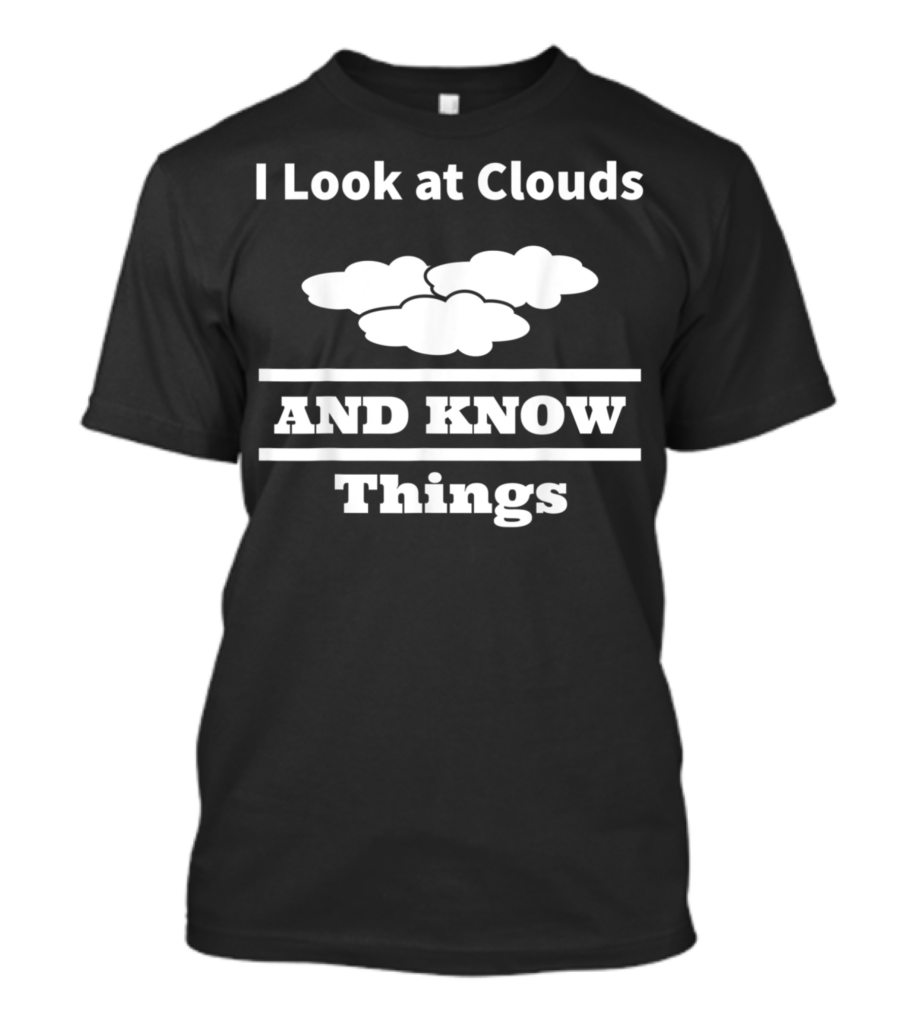 I Look At Clouds And Know Things Meteorology T-Shirt
