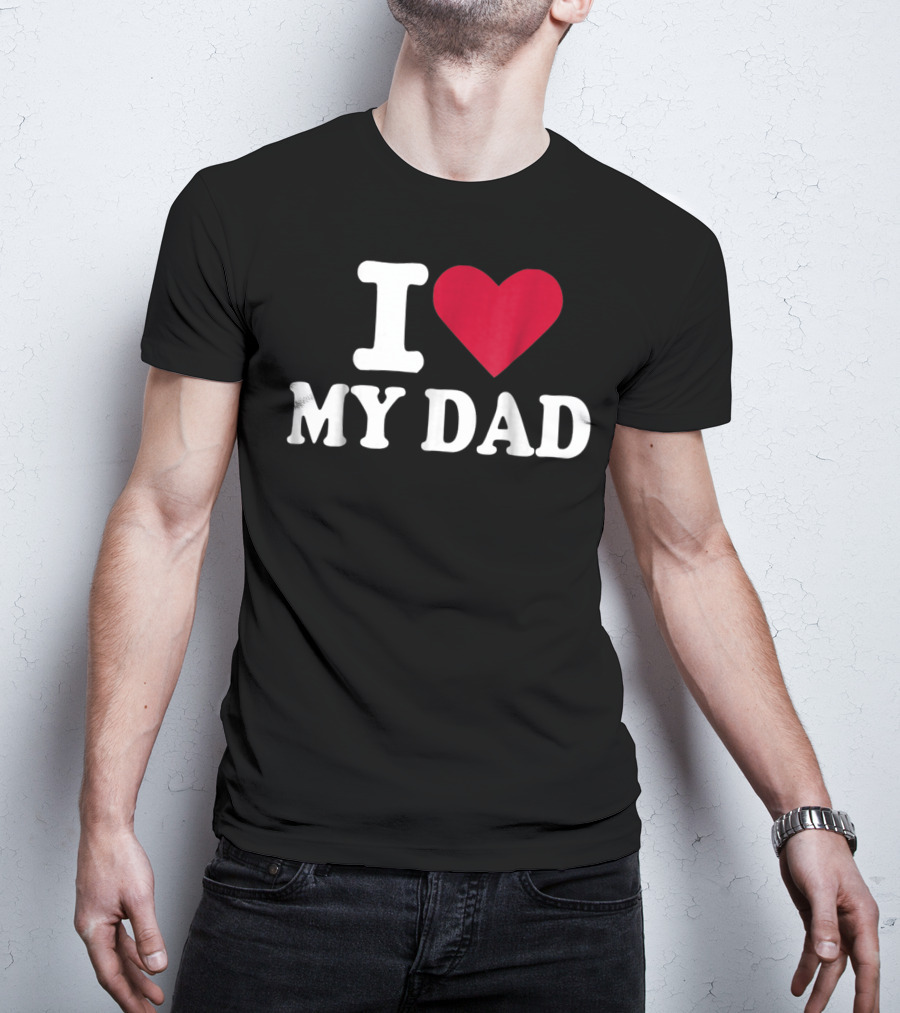 I Love Heart My Dad T-Shirt