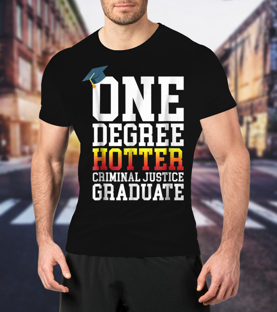 One Degree Hotter Criminal Justice Graduate Cap T-Shirt