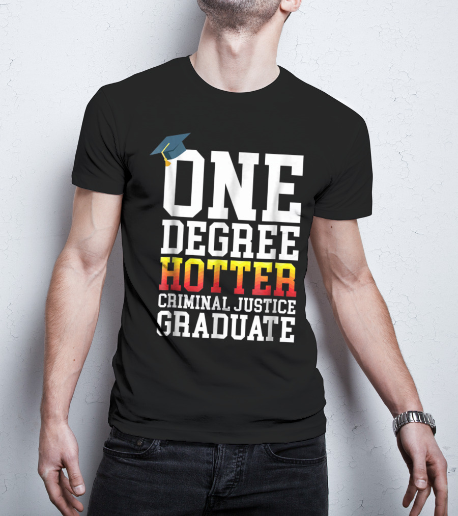 One Degree Hotter Criminal Justice Graduate Cap T-Shirt