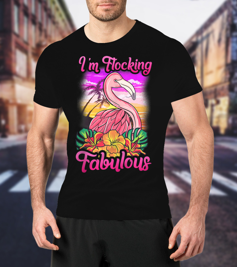 I'm Flocking Fabulous Pink Flamingo Tropical Sunset T-Shirt