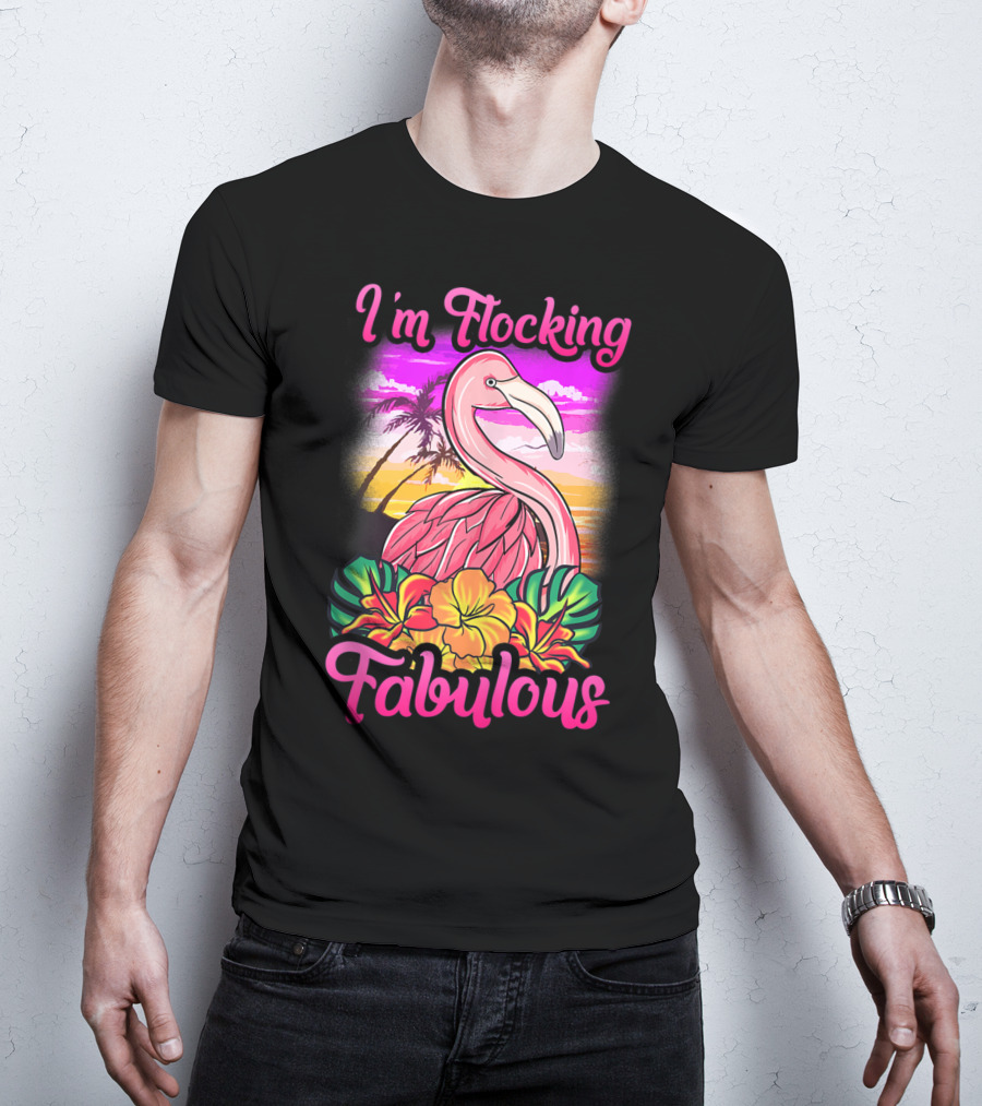 I'm Flocking Fabulous Pink Flamingo Tropical Sunset T-Shirt