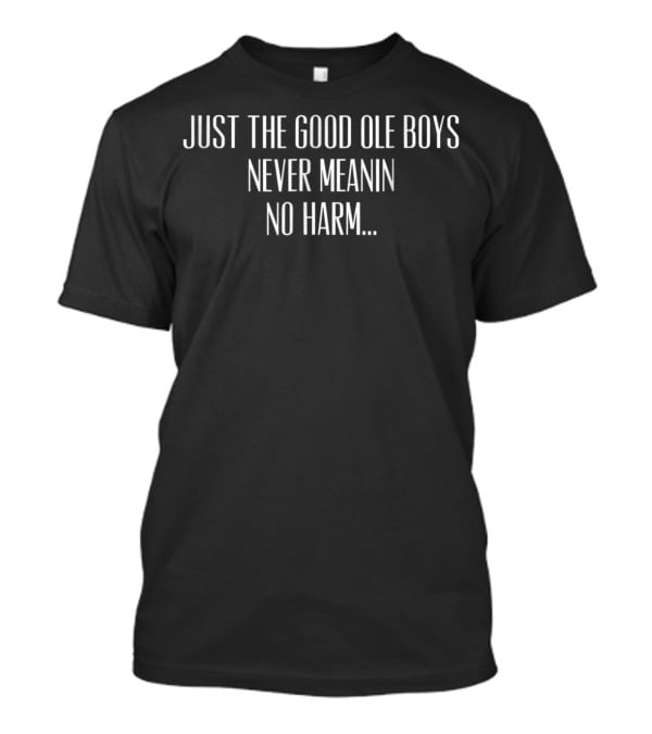 Dukes Of Hazzard Just The Good Ole Boys Never Meanin No Harm T-Shirt