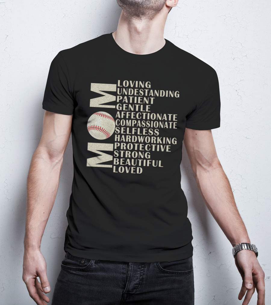 Mom Loving Understanding Patient Gentle Affectionate Compassionate Selfless Hardworking Protective Strong Beautiful Loved Baseball T-Shirt