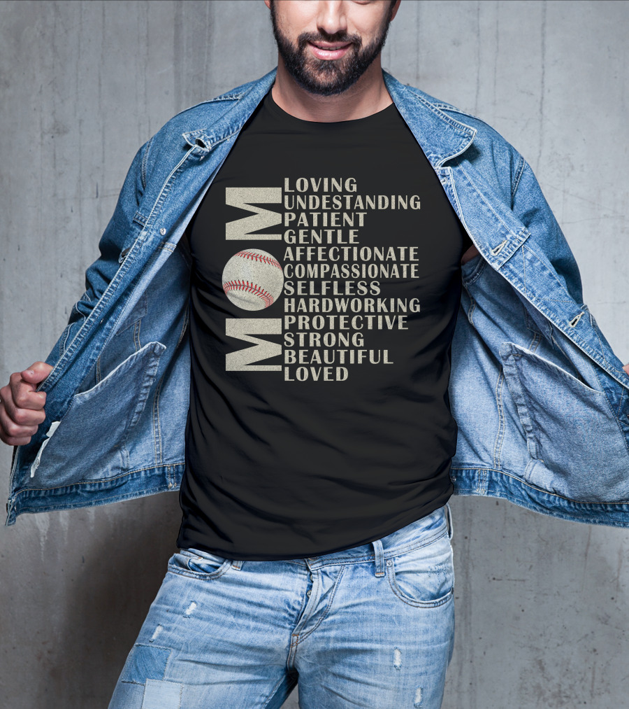 Mom Loving Understanding Patient Gentle Affectionate Compassionate Selfless Hardworking Protective Strong Beautiful Loved Baseball T-Shirt