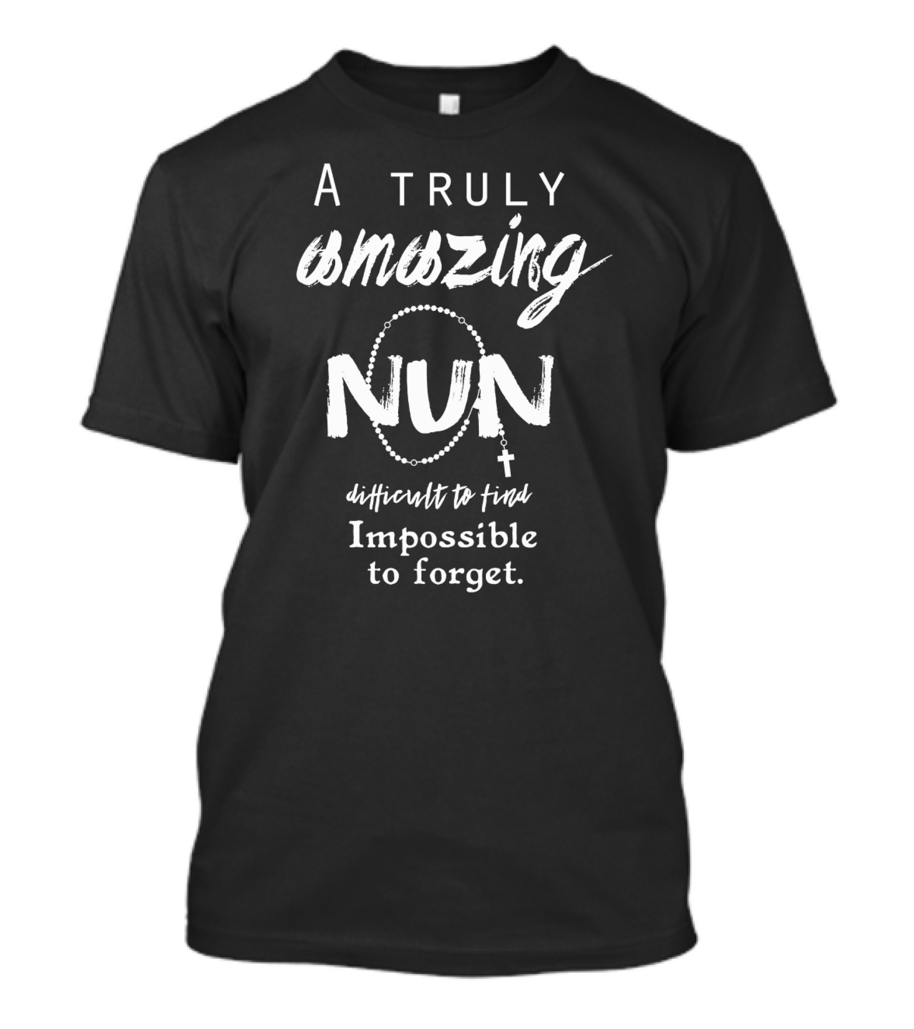 A Truly Amazing Nun Difficult To Find Impossible To Forget T-Shirt