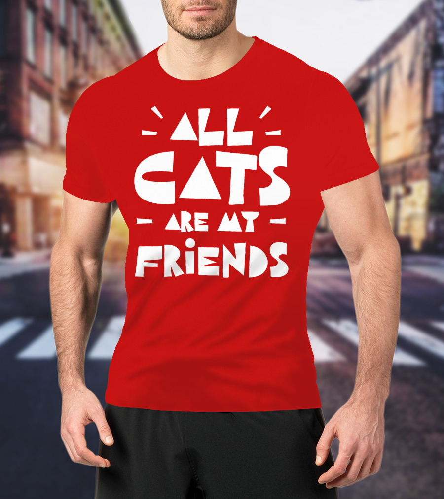 All Cats Are My Friends Cat Lover T-Shirt