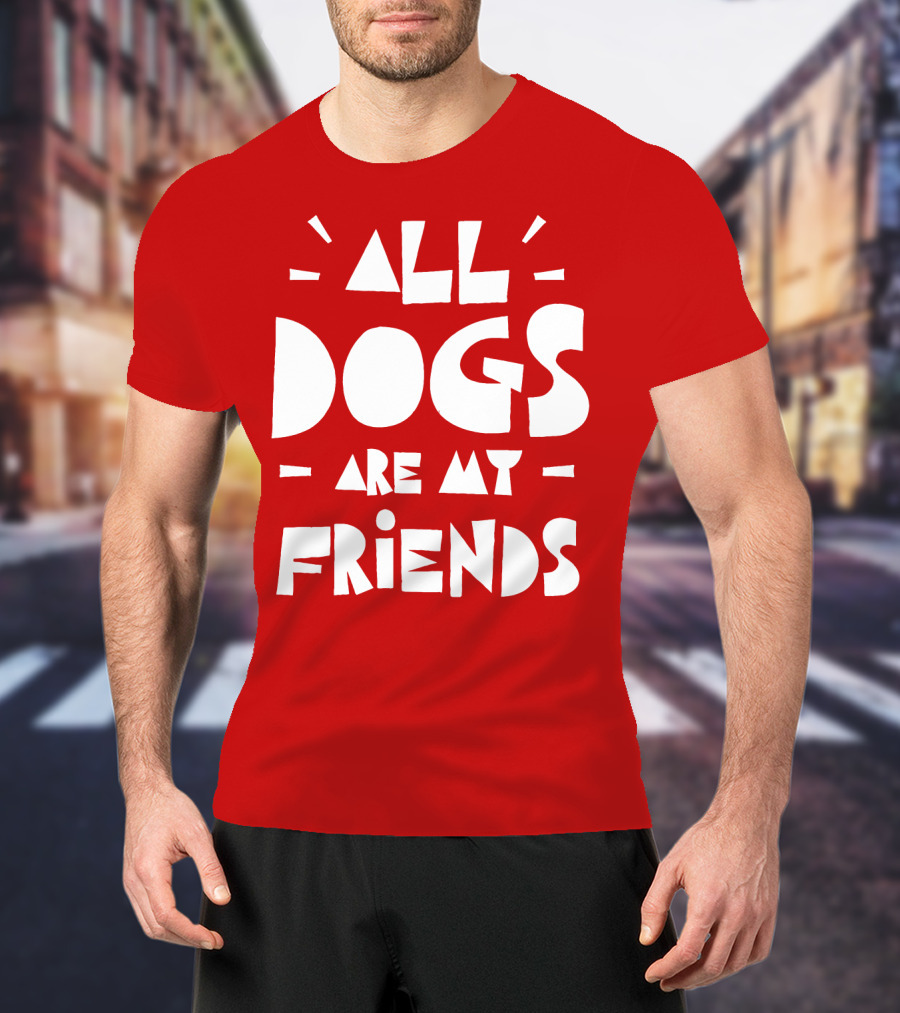 All Dogs Are My Friends T-Shirt