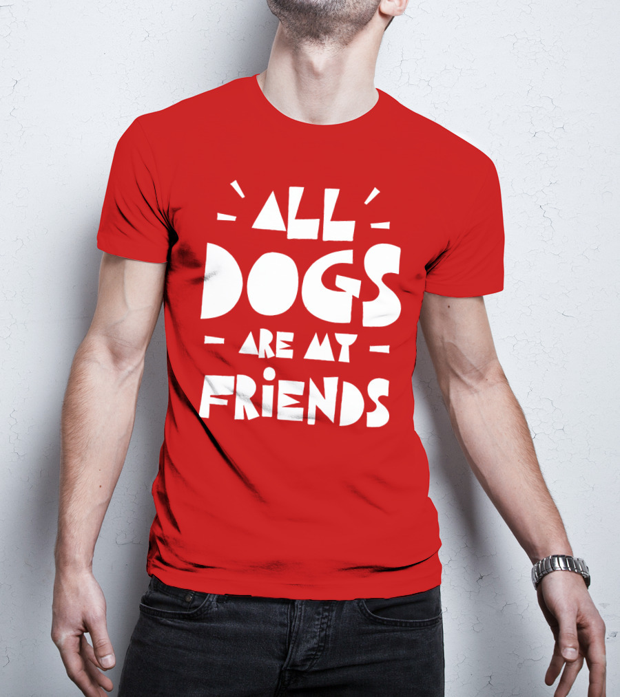 All Dogs Are My Friends T-Shirt