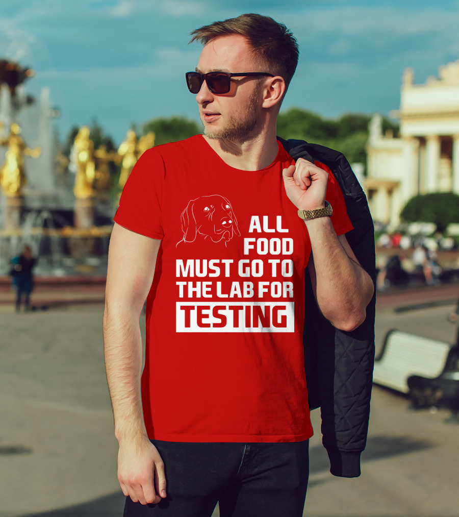 All Food Must Go To The Lab For Testing Dog Humor T-Shirt