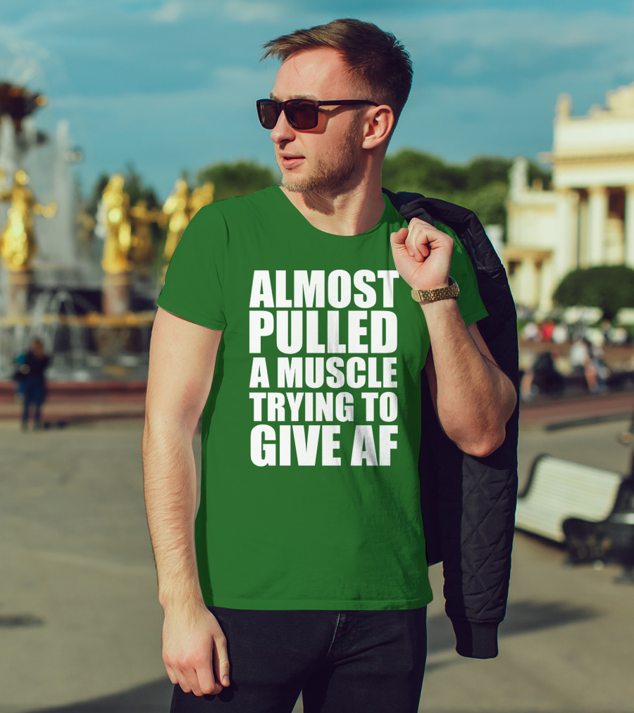 Almost Pulled A Muscle Trying To Give AF Bold White Text On Green T-Shirt