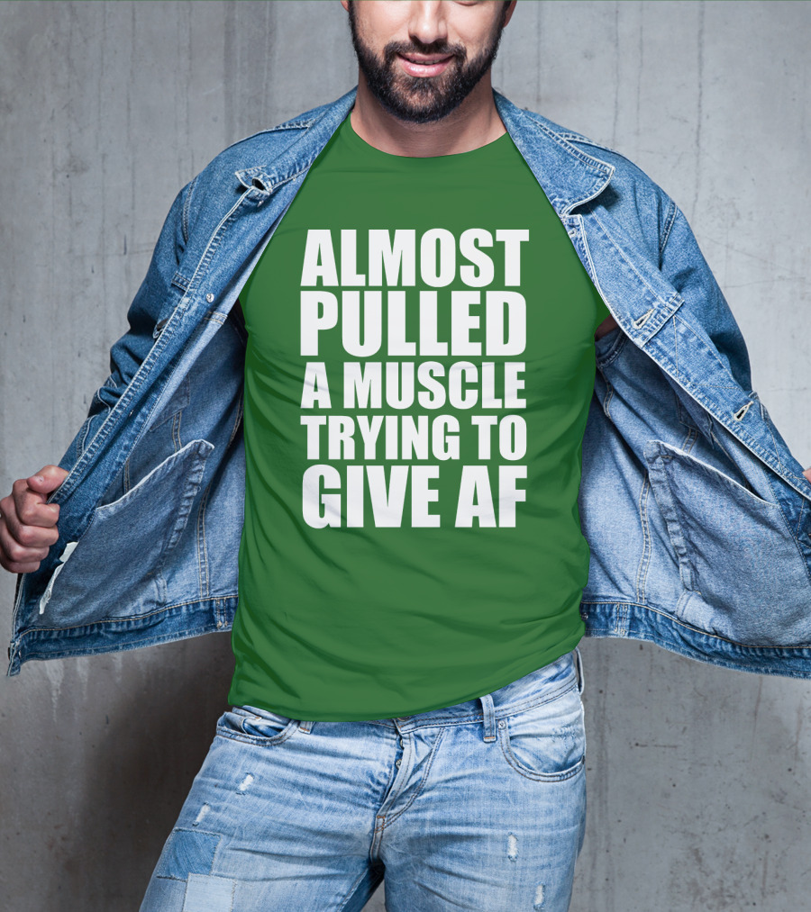 Almost Pulled A Muscle Trying To Give AF Bold White Text On Green T-Shirt