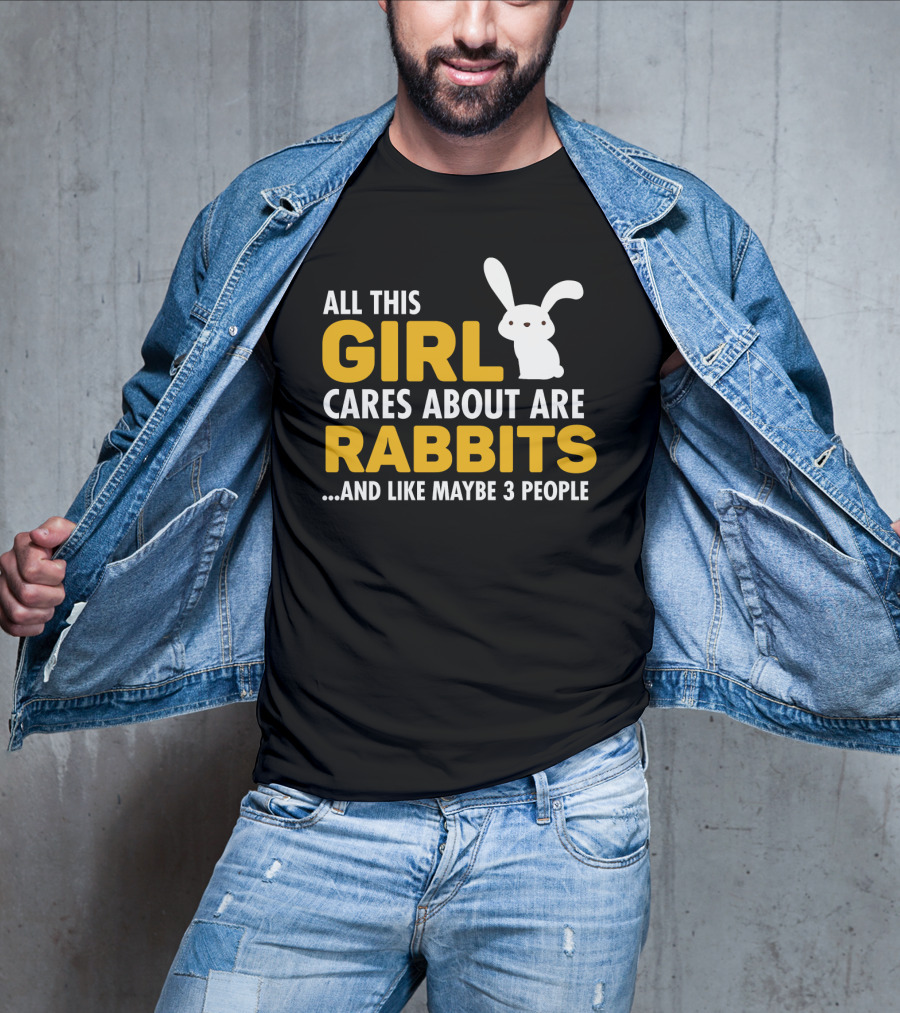 All This Girl Cares About Are Rabbits And Like Maybe 3 People T-Shirt