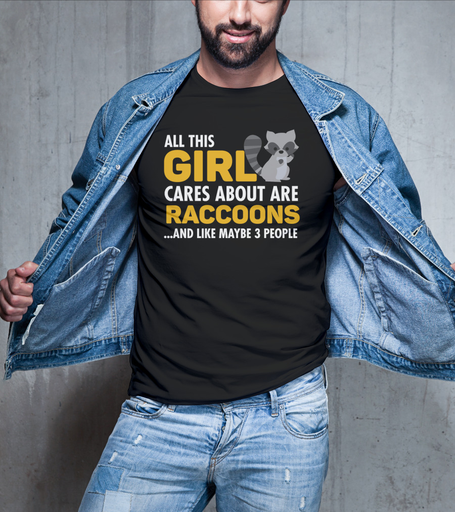 All This Girl Cares About Are Raccoons.and Like Maybe 3 People T-Shirt