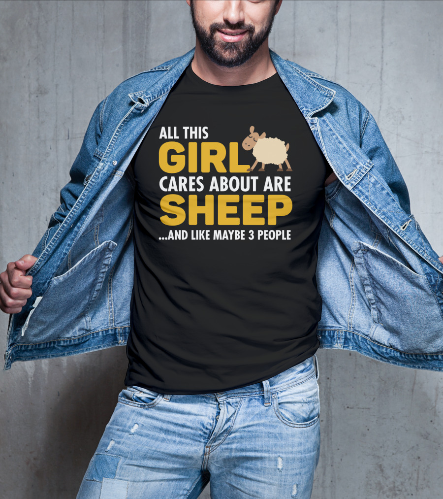 All This Girl Cares About Are Sheep And Like Maybe 3 People T-Shirt