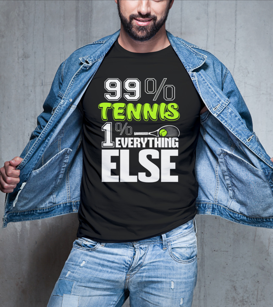 99% TENNIS 1% EVERYTHING ELSE T-Shirt