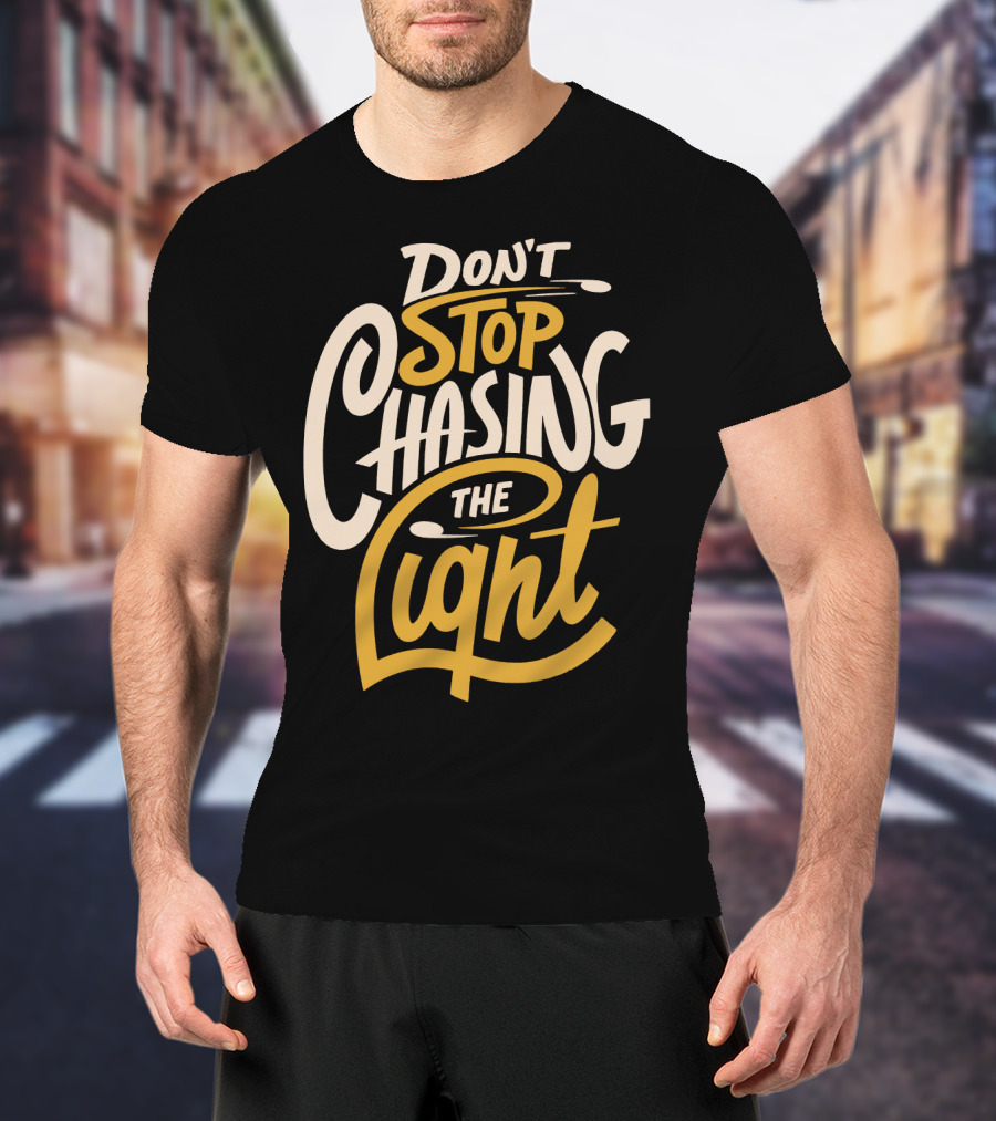 Don't Stop Chasing The Light T-Shirt