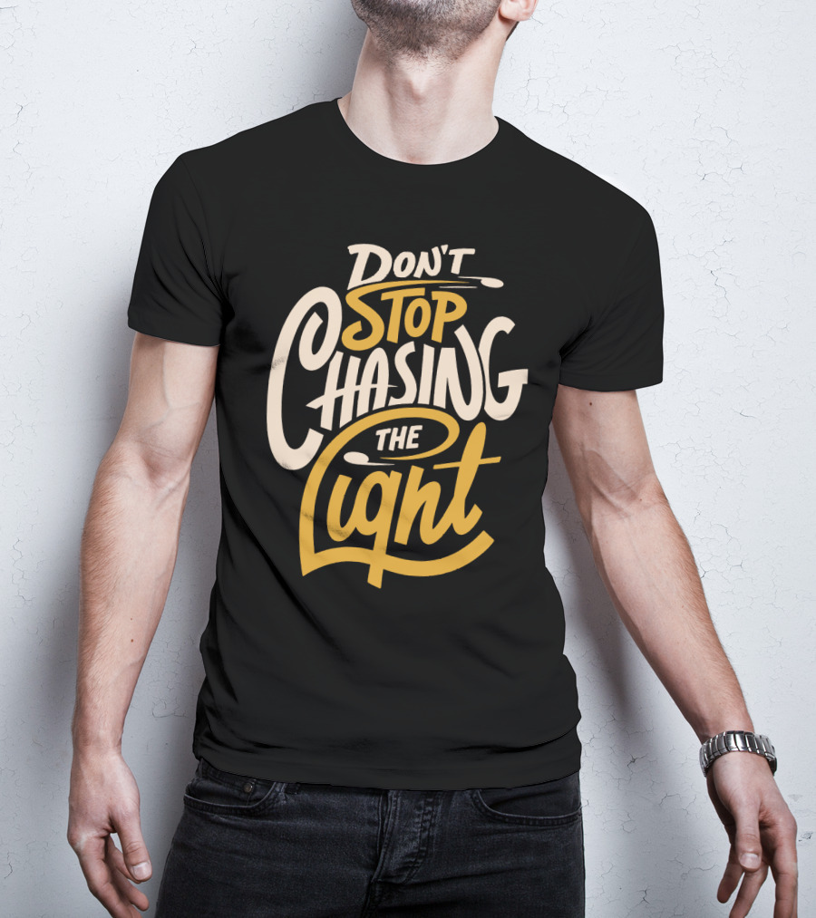 Don't Stop Chasing The Light T-Shirt