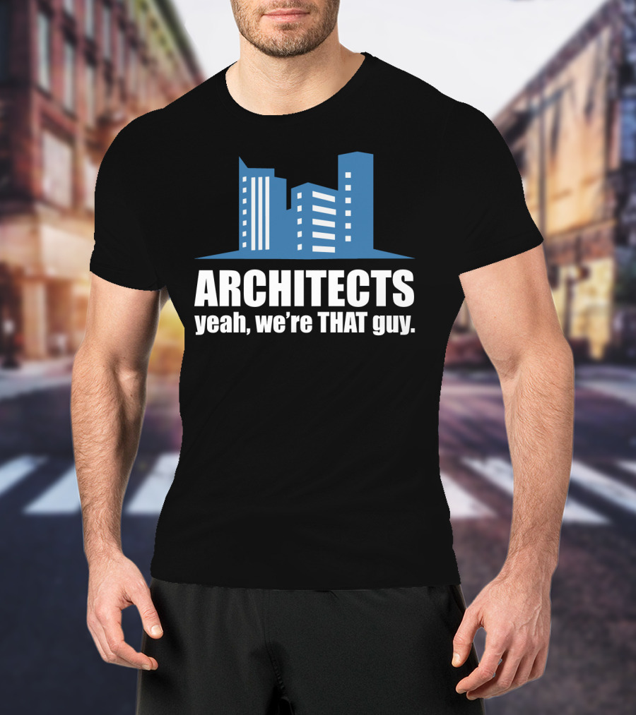 ARCHITECTS Yeah We're THAT Guy Architecture Urban Skyline T-Shirt