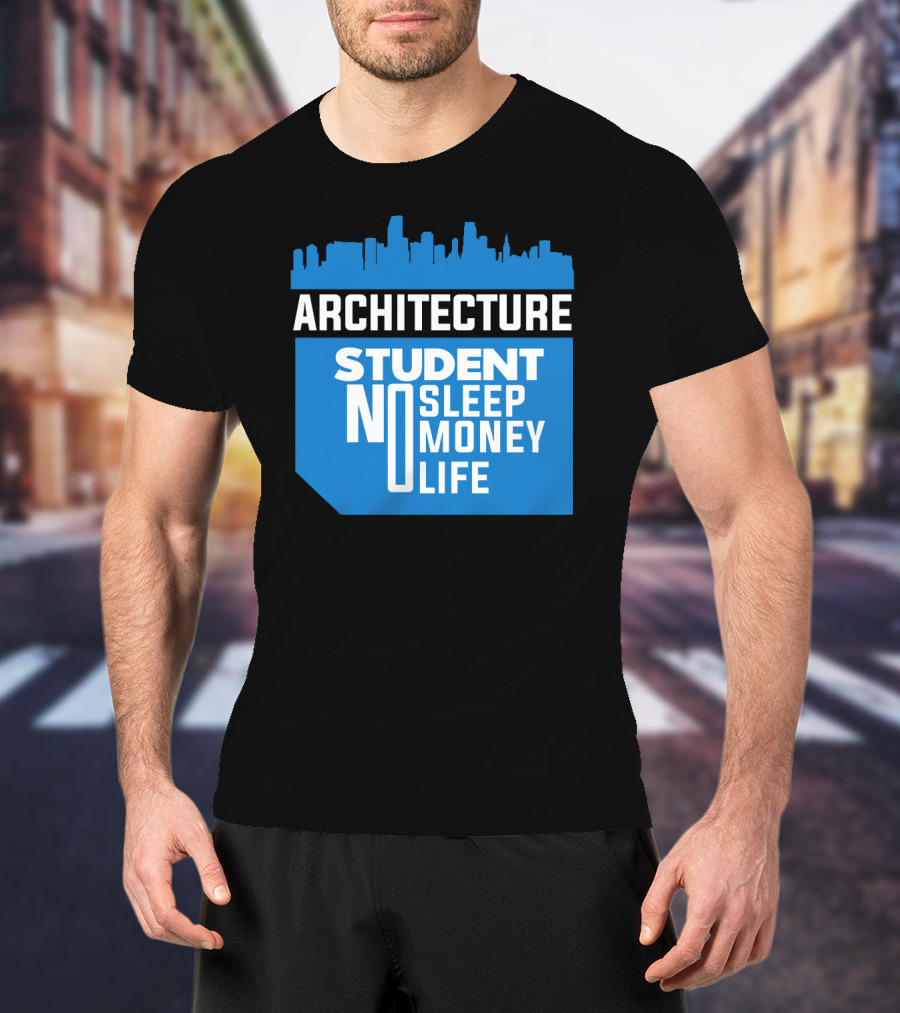 Architecture Student Life No Sleep No Money City Skyline T-Shirt