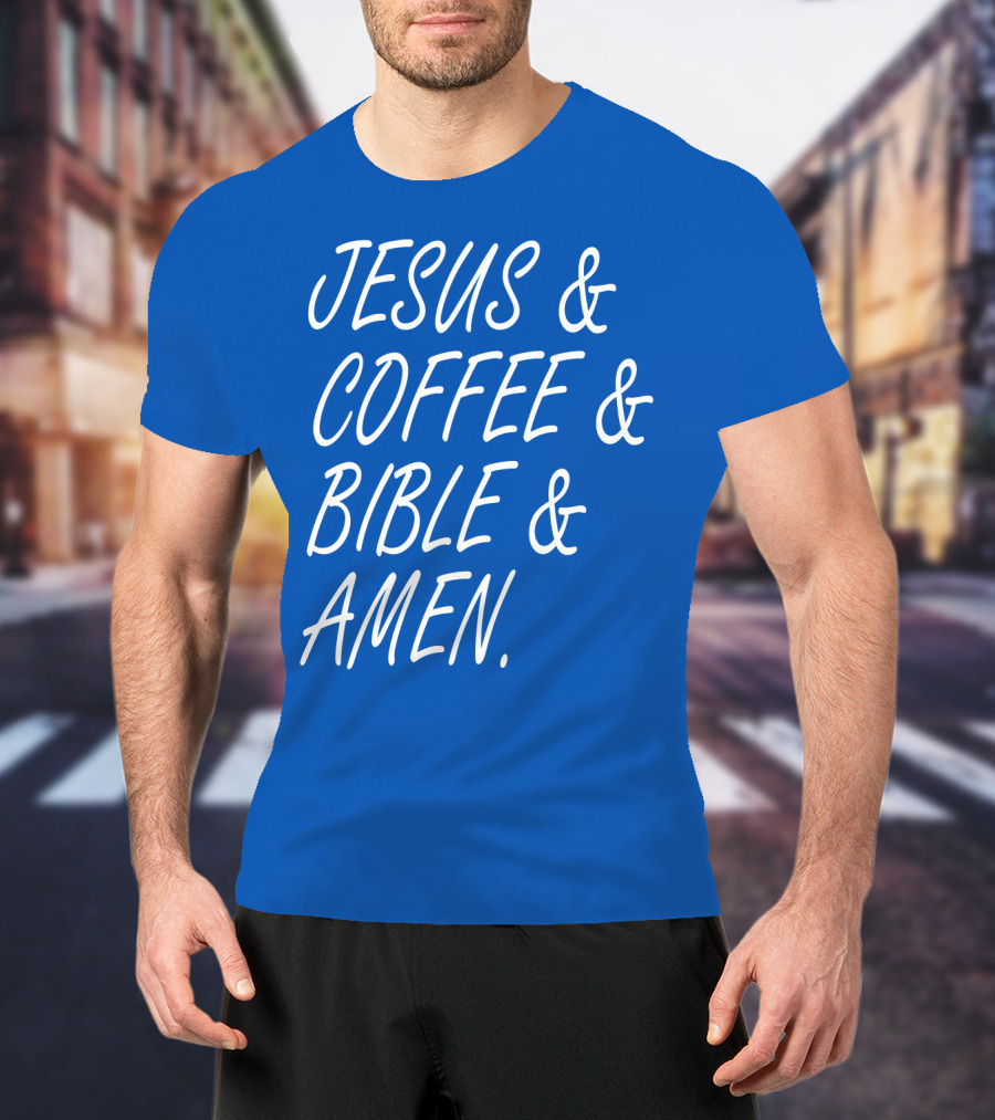 JESUS And COFFEE And BIBLE And AMEN T-Shirt