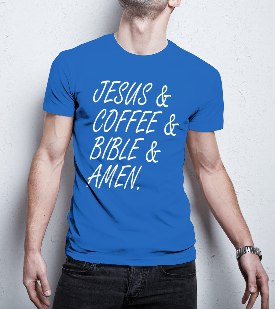 JESUS And COFFEE And BIBLE And AMEN T-Shirt