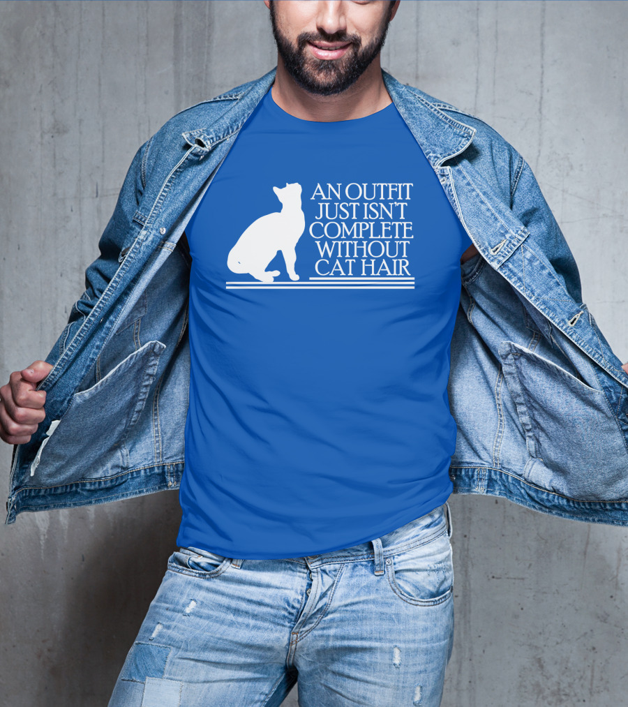 An Outfit Just Isn't Complete Without Cat Hair Cat T-Shirt
